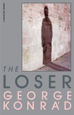 The Loser by Konr&#225;d, George