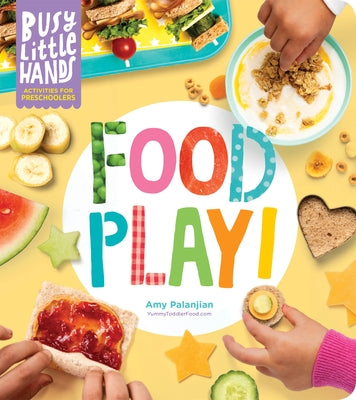 Busy Little Hands: Food Play!: Activities for Preschoolers by Palanjian, Amy