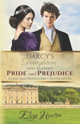 Darcy's Daughters: Jane Austen's Pride and Prejudice Clean and Wholesome Continuation by Love Media, His Everlasting