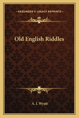 Old English Riddles by Wyatt, A. J.