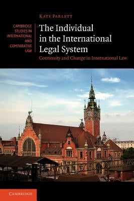 The Individual in the International Legal System: Continuity and Change in International Law by Parlett, Kate