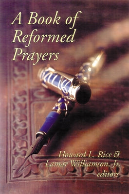 Book of Reformed Prayers by Rice, Howard L.