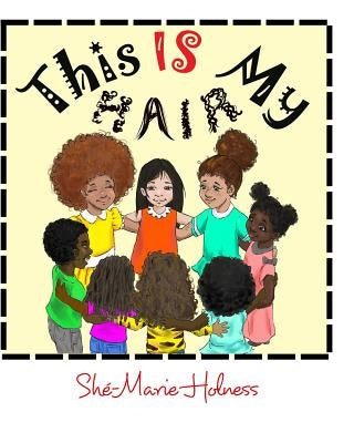 This is my hair by Holness, Shé-Marie