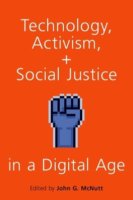 Technology, Activism, and Social Justice in a Digital Age by McNutt, John G.