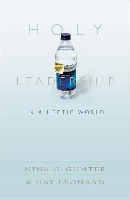 Holy Leadership in a Hectic World by Gunter, Nina G.