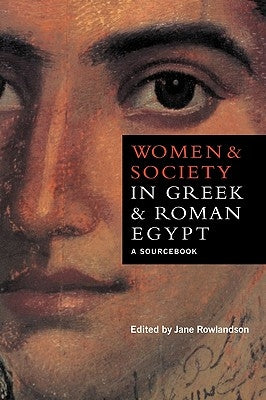 Women and Society in Greek and Roman Egypt: A Sourcebook by Rowlandson, Jane