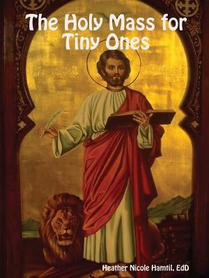 The Holy Mass for Tiny Ones by Hamtil, Heather
