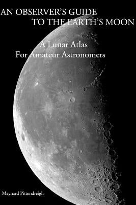 An Observer's Guide to the Earth's Moon by Pittendreigh, Maynard