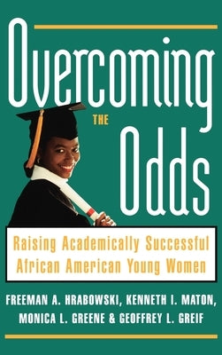 Overcoming the Odds: Raising Academically Successful African American Young Women by Hrabowski, Freeman A., III