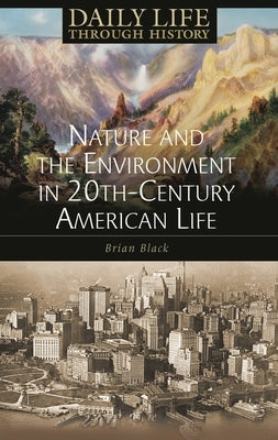 Nature and the Environment in Twentieth-Century American Life by Black, Brian
