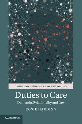 Duties to Care: Dementia, Relationality and Law by Harding, Rosie