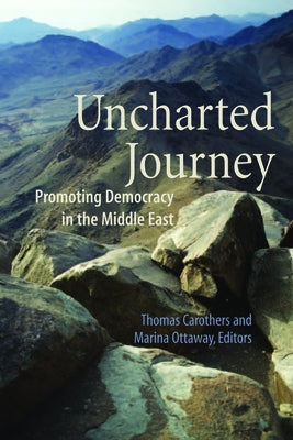 Uncharted Journey: Promoting Democracy in the Middle East by Carothers, Thomas