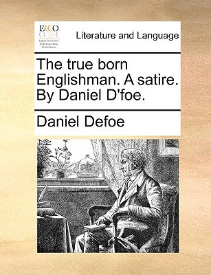 The True Born Englishman. a Satire. by Daniel d'Foe. by Defoe, Daniel