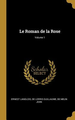 Le Roman de la Rose; Volume 1 by Langlois, Ernest