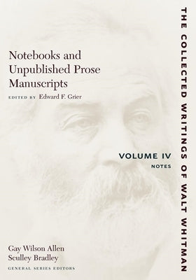 Notebooks and Unpublished Prose Manuscripts: Volume IV: Notes by Whitman, Walt