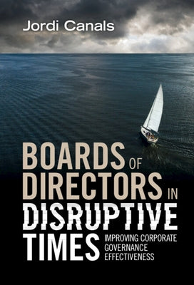 Boards of Directors in Disruptive Times: Improving Corporate Governance Effectiveness by Canals, Jordi