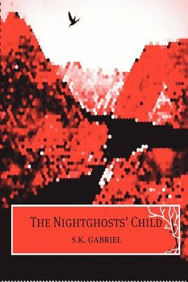 The Nightghosts' Child by Gabriel, S. K.