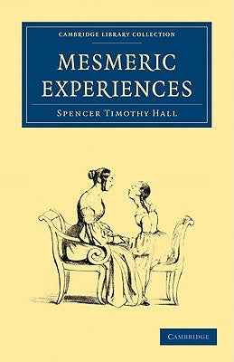 Mesmeric Experiences by Hall, Spencer Timothy