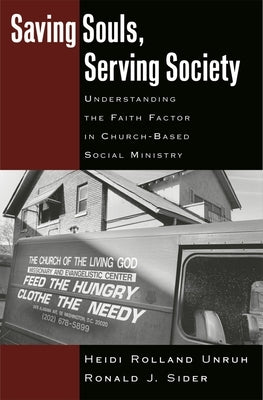 Saving Souls, Serving Society: Understanding the Faith Factor in Church-Based Social Ministry by Unruh, Heidi Rolland