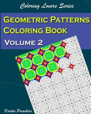 Geometric Patterns Coloring Book Volume 2 by Preachers, Kristin ...