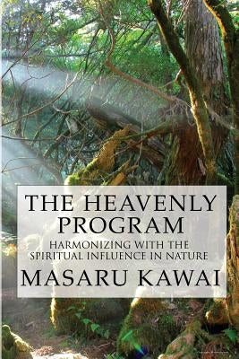 The Heavenly Program: Harmonizing with the Spiritual Influence in Nature by Ervin, Kanae