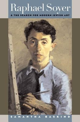 Raphael Soyer and the Search for Modern Jewish Art by Baskind, Samantha