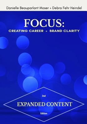 Focus: Creating Career + Brand Clarity, 2nd Edition by Heindel, Debra Fehr
