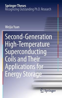 Second-Generation High-Temperature Superconducting Coils and Their Applications for Energy Storage by Yuan, Weijia