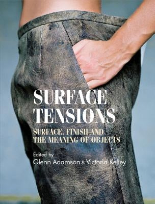 Surface Tensions: Surface, Finish and the Meaning of Objects by Breward, Christopher