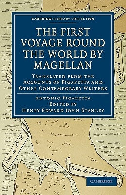 First Voyage Round the World by Magellan: Translated from the Accounts of Pigafetta and Other Contemporary Writers by Pigafetta, Antonio