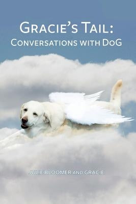 Gracie's Tail: Conversations With DoG by Bloomer, Julie