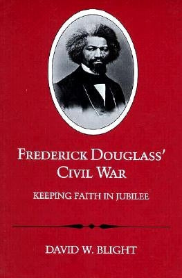 Frederick Douglass' Civil War: Keeping Faith in Jubilee (Revised) by Blight, David W.