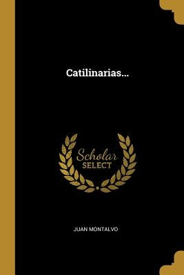 Catilinarias... by Montalvo, Juan