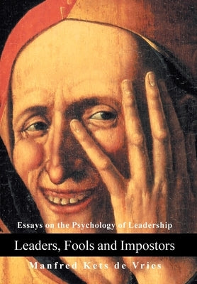 Leaders, Fools and Impostors: Essays on the Psychology of Leadership by De Vries, Manfred Kets