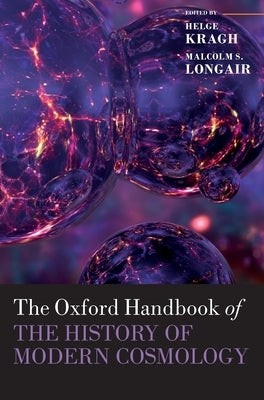 The Oxford Handbook of the History of Modern Cosmology by Kragh, Helge