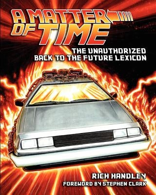 A Matter of Time: The Unauthorized Back to the Future Lexicon by Giachetti, Paul C.