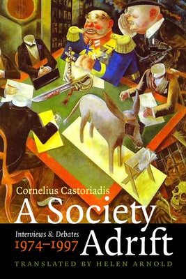 A Society Adrift: Interviews and Debates, 1974-1997 by Castoriadis, Cornelius