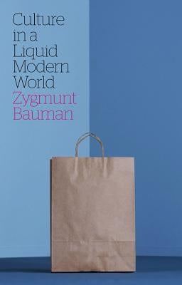 Culture in a Liquid Modern World by Bauman, Zygmunt