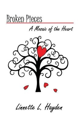Broken Pieces - A Mosiac of the Heart by Hayden, Linnette