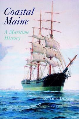 Coastal Maine: A Maritime History by Duncan, Roger F.