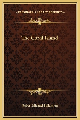 The Coral Island by Ballantyne, Robert Michael