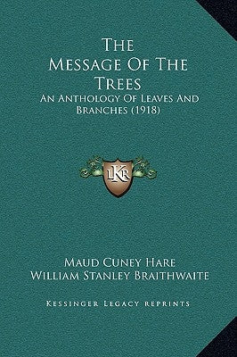 The Message of the Trees: An Anthology of Leaves and Branches (1918) by Hare, Maud Cuney