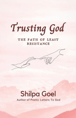 Trusting God: The Path of Least Resistance by Goel, Shilpa