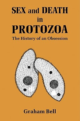 Sex and Death in Protozoa: The History of Obsession by Bell, Graham