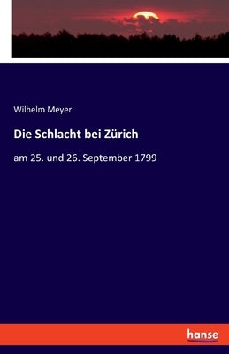 Die Schlacht bei Zürich: am 25. und 26. September 1799 by Meyer, Wilhelm