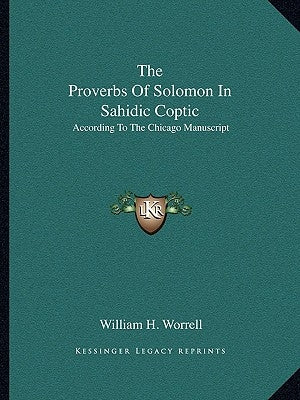 The Proverbs of Solomon in Sahidic Coptic: According to the Chicago Manuscript by Worrell, William H.