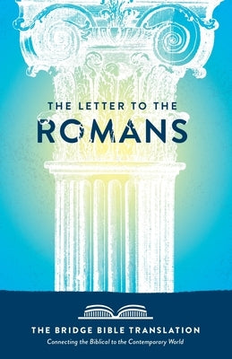 The Letter to the Romans (The Bridge Bible Translation): Connecting the Biblical to the Contemporary World by Baltrip, Ryan