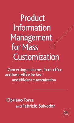 Product Information Management for Mass Customization: Connecting Customer, Front-Office and Back-Office for Fast and Efficient Customization by Forza, C.