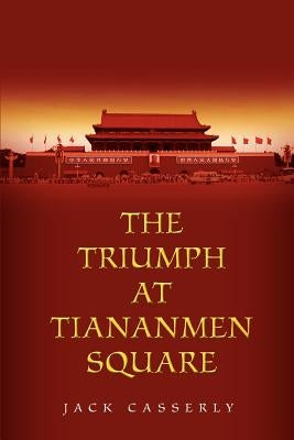 The Triumph at Tiananmen Square by Casserly, Jack