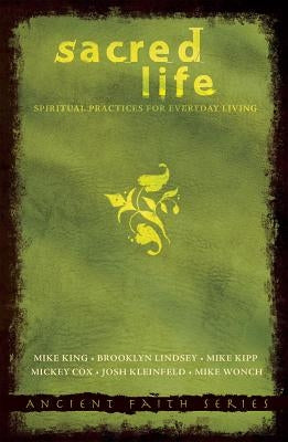 Sacred Life: Spiritual Practices for Everyday Living by King, Mike